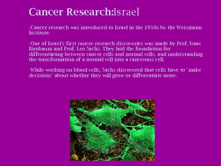 Cancer Research: Israel -Cancer research was introduced to Israel in the 1950 s by