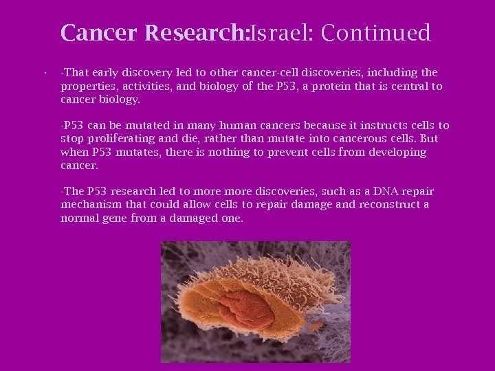 Cancer Research: Israel: Continued • -That early discovery led to other cancer-cell discoveries, including