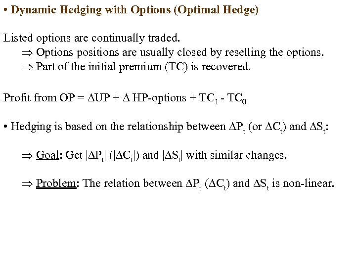  • Dynamic Hedging with Options (Optimal Hedge) Listed options are continually traded. Options