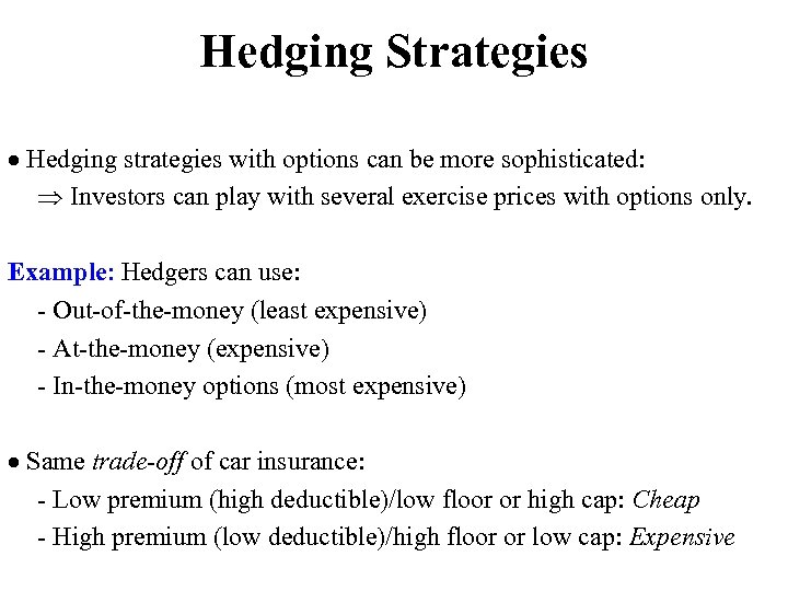 Hedging Strategies Hedging strategies with options can be more sophisticated: Investors can play with