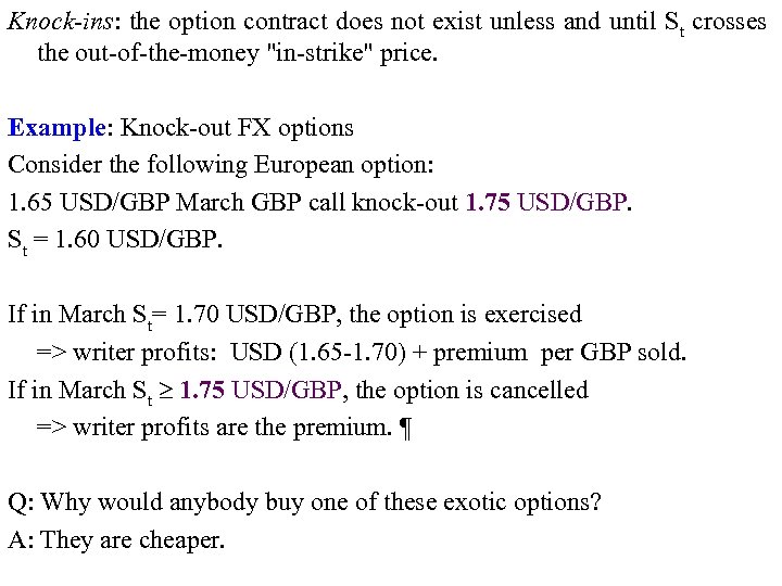 Knock-ins: the option contract does not exist unless and until St crosses the out-of-the-money