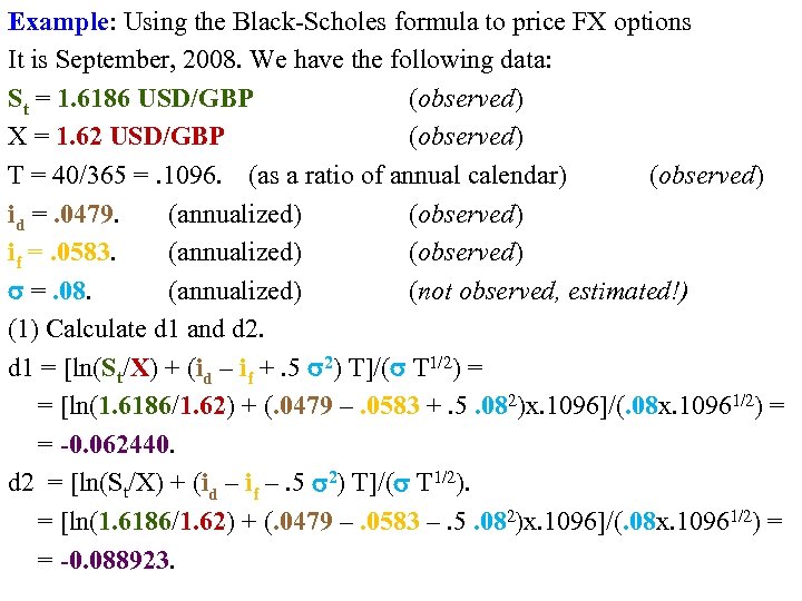 Example: Using the Black-Scholes formula to price FX options It is September, 2008. We