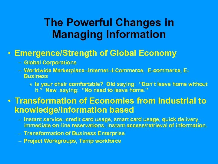 The Powerful Changes in Managing Information • Emergence/Strength of Global Economy – Global Corporations