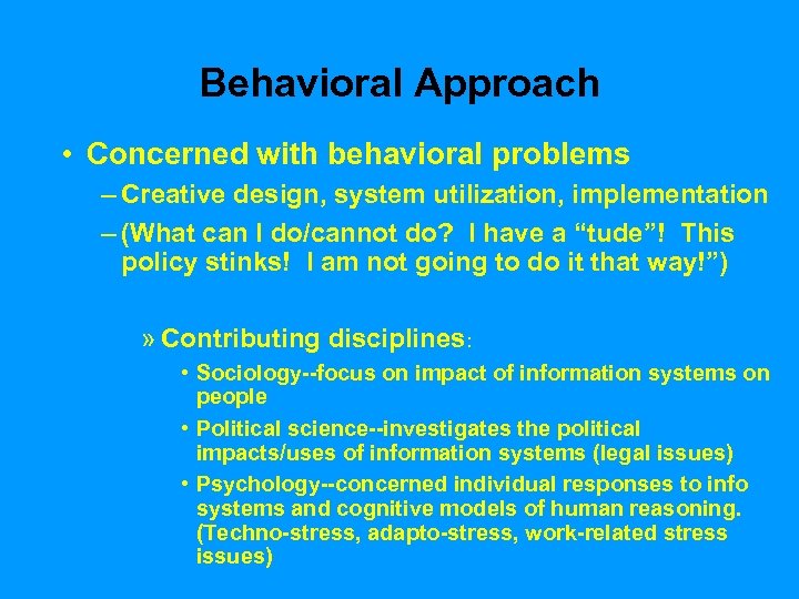 Behavioral Approach • Concerned with behavioral problems – Creative design, system utilization, implementation –
