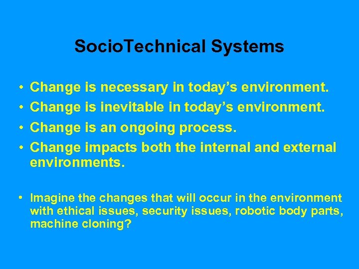 Socio. Technical Systems • • Change is necessary in today’s environment. Change is inevitable