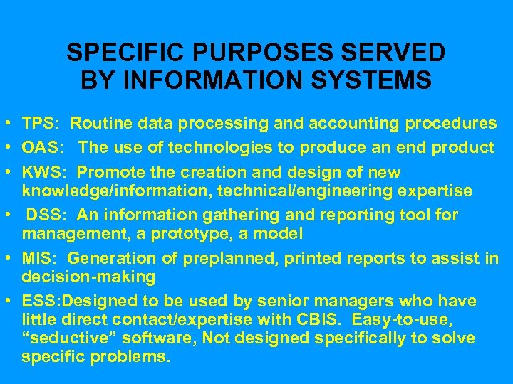 SPECIFIC PURPOSES SERVED BY INFORMATION SYSTEMS • TPS: Routine data processing and accounting procedures