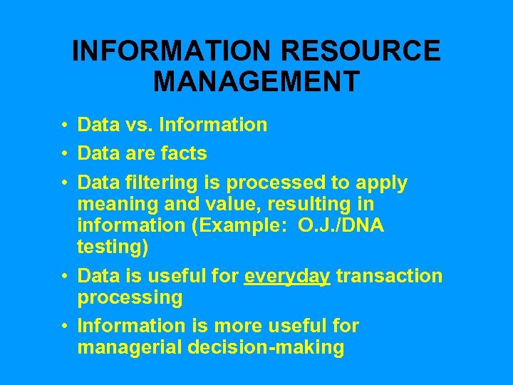 INFORMATION RESOURCE MANAGEMENT • Data vs. Information • Data are facts • Data filtering