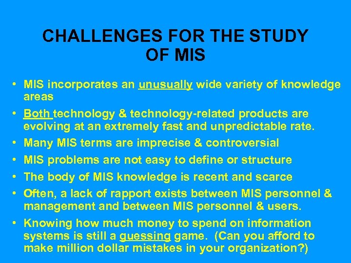 CHALLENGES FOR THE STUDY OF MIS • MIS incorporates an unusually wide variety of