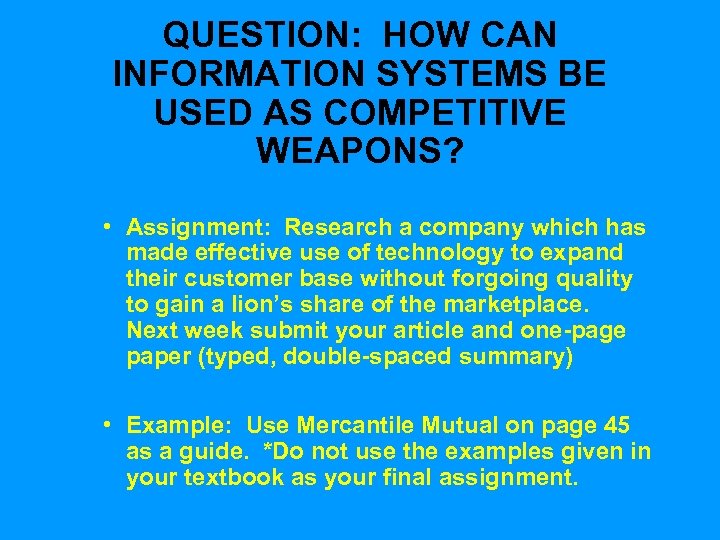 QUESTION: HOW CAN INFORMATION SYSTEMS BE USED AS COMPETITIVE WEAPONS? • Assignment: Research a
