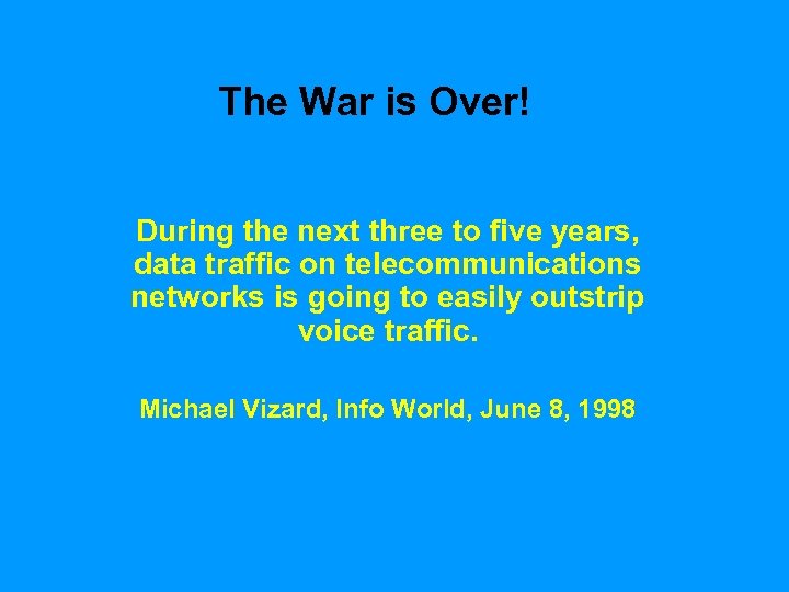 The War is Over! During the next three to five years, data traffic on