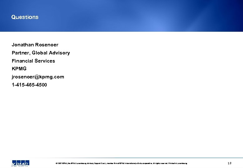 Questions Jonathan Rosenoer Partner, Global Advisory Financial Services KPMG jrosenoer@kpmg. com 1 -415 -465