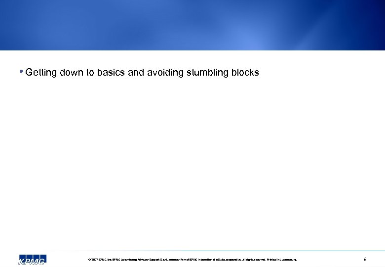  • Getting down to basics and avoiding stumbling blocks © 2007 KPMG, the