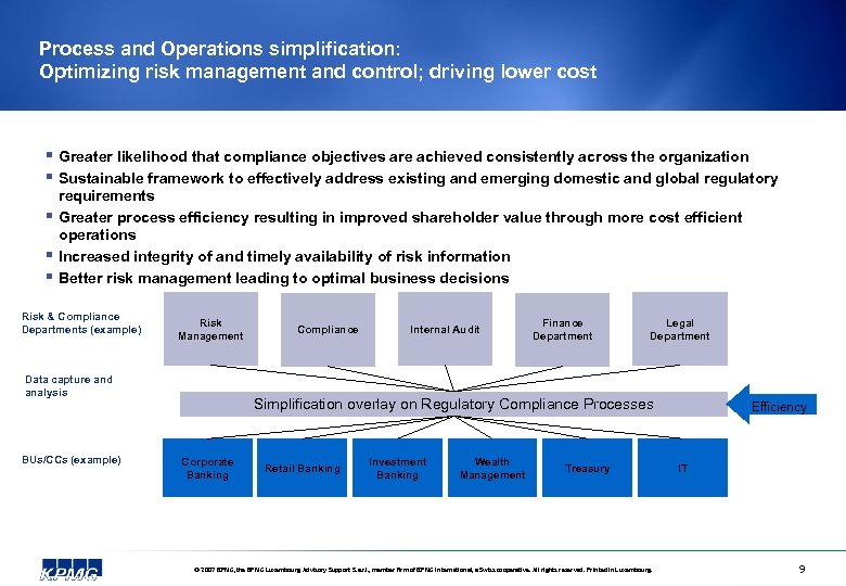 Process and Operations simplification: Optimizing risk management and control; driving lower cost § Greater