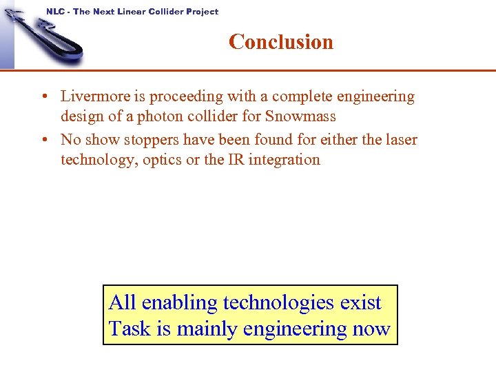 NLC - The Next Linear Collider Project Conclusion • Livermore is proceeding with a
