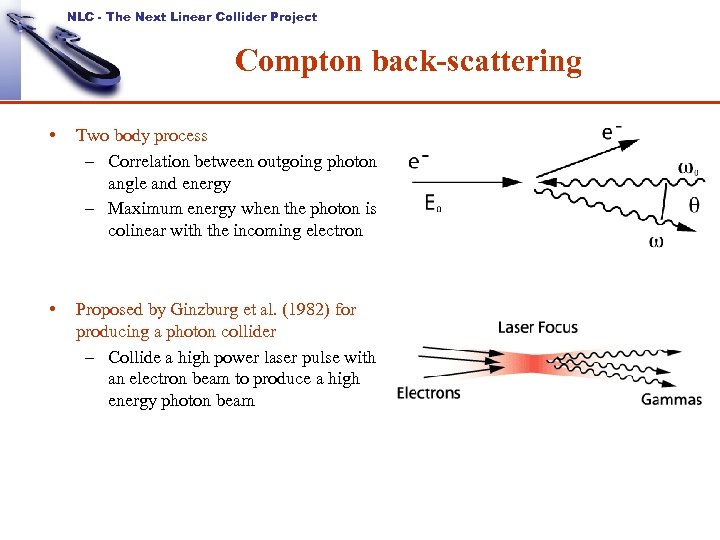 NLC - The Next Linear Collider Project Compton back-scattering • Two body process –