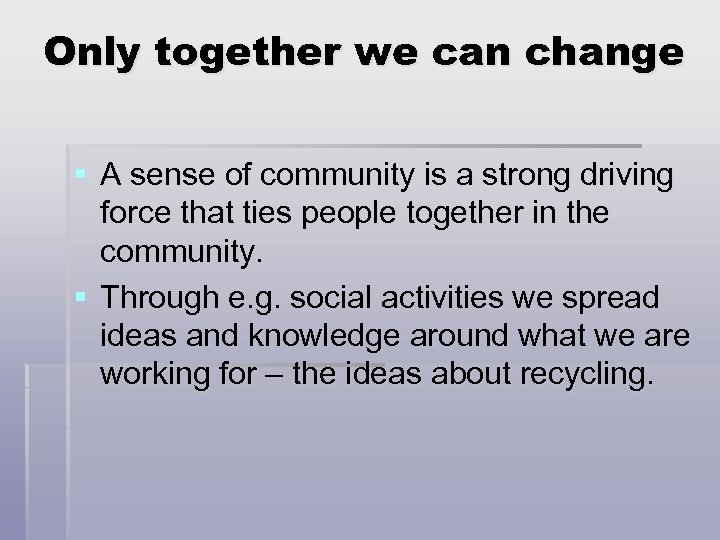 Only together we can change § A sense of community is a strong driving
