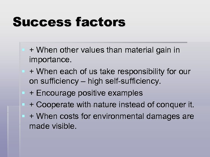 Success factors § + When other values than material gain in importance. § +