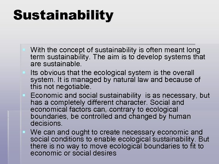 Sustainability § With the concept of sustainability is often meant long term sustainability. The