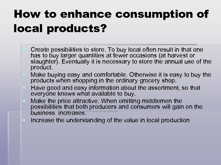 How to enhance consumption of local products? § Create possibilities to store. To buy