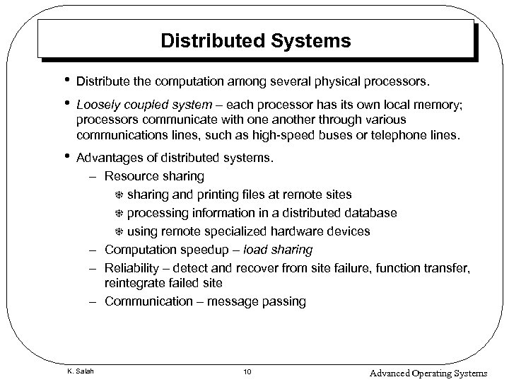 Distributed Systems • • Distribute the computation among several physical processors. • Advantages of