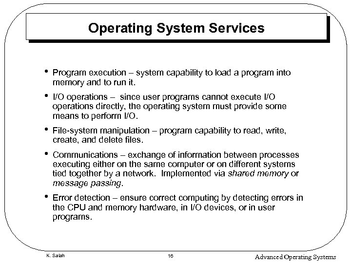 Operating System Services • Program execution – system capability to load a program into