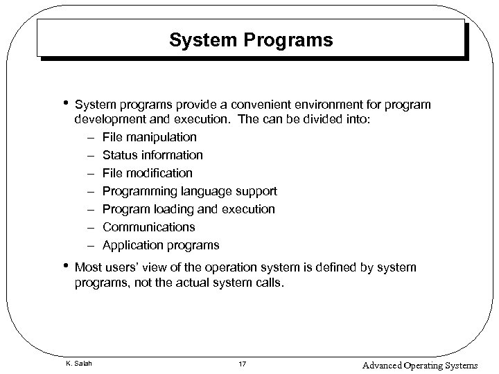 System Programs • System programs provide a convenient environment for program development and execution.