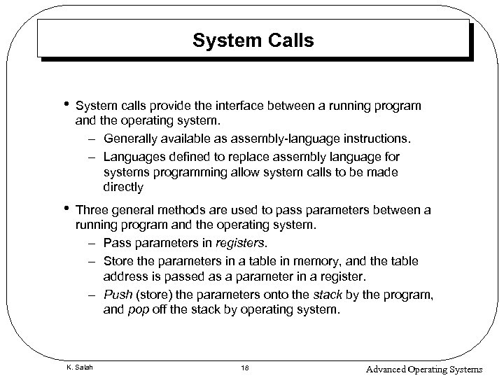 System Calls • System calls provide the interface between a running program and the