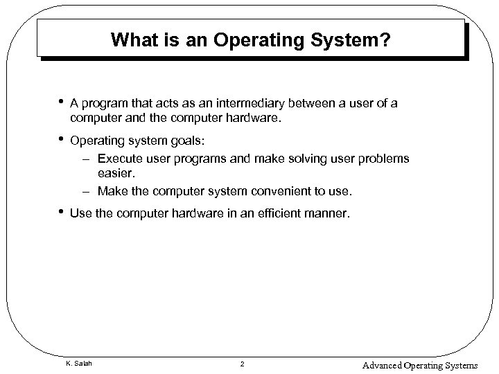 What is an Operating System? • A program that acts as an intermediary between