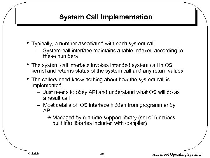 System Call Implementation • Typically, a number associated with each system call – System-call