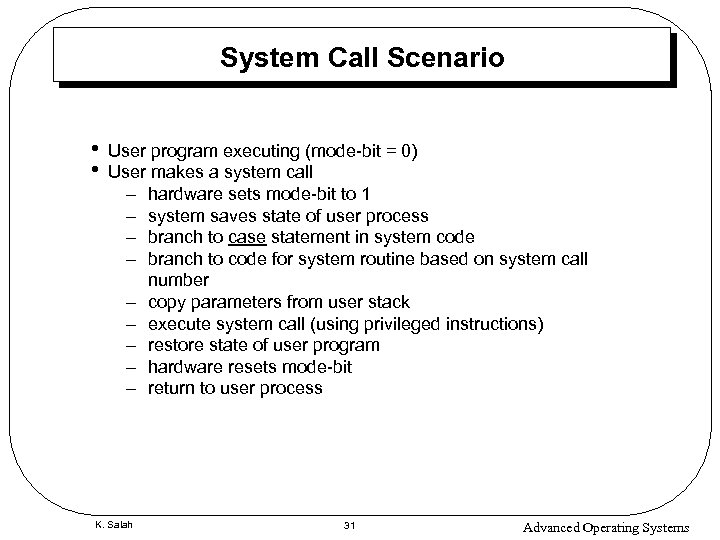 System Call Scenario • • User program executing (mode-bit = 0) User makes a