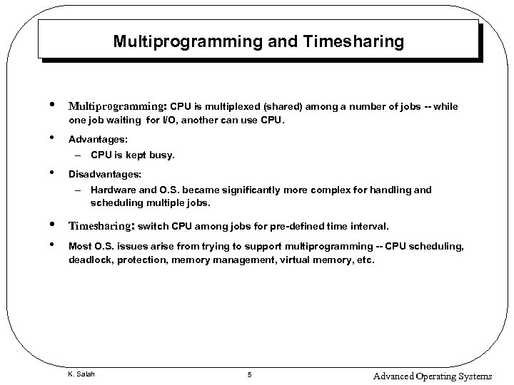 Multiprogramming and Timesharing • Multiprogramming: CPU is multiplexed (shared) among a number of jobs