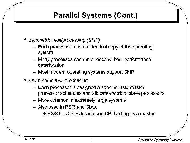 Parallel Systems (Cont. ) • Symmetric multiprocessing (SMP) – Each processor runs an identical