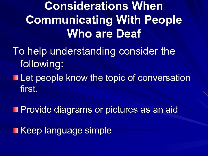 Considerations When Communicating With People Who are Deaf To help understanding consider the following: