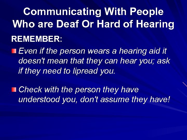 Communicating With People Who are Deaf Or Hard of Hearing REMEMBER: Even if the