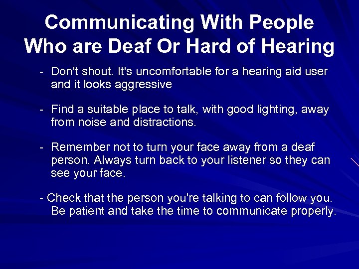 Communicating With People Who are Deaf Or Hard of Hearing - Don't shout. It's