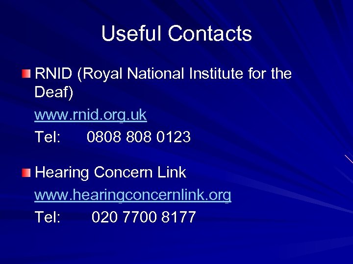 Useful Contacts RNID (Royal National Institute for the Deaf) www. rnid. org. uk Tel:
