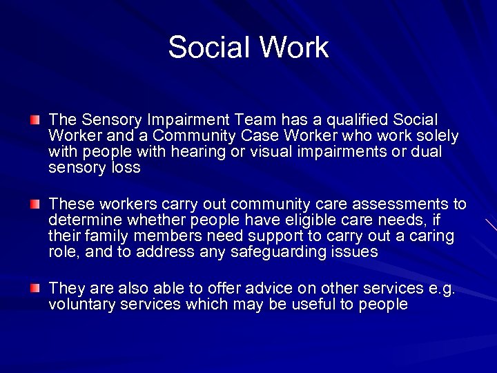 Social Work The Sensory Impairment Team has a qualified Social Worker and a Community