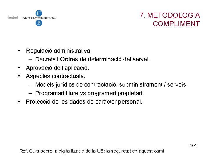 7. METODOLOGIA COMPLIMENT • Regulació administrativa. – Decrets i Ordres de determinació del servei.