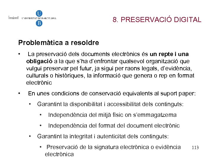 8. PRESERVACIÓ DIGITAL Problemàtica a resoldre • La preservació dels documents electrònics és un