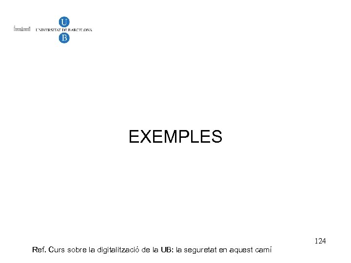 EXEMPLES Ref. Curs sobre la digitalització de la UB: la seguretat en aquest camí