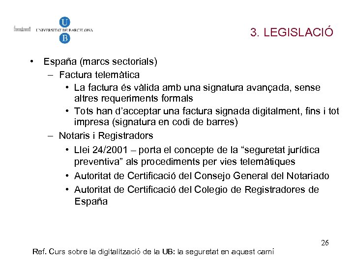 3. LEGISLACIÓ • España (marcs sectorials) – Factura telemàtica • La factura és vàlida