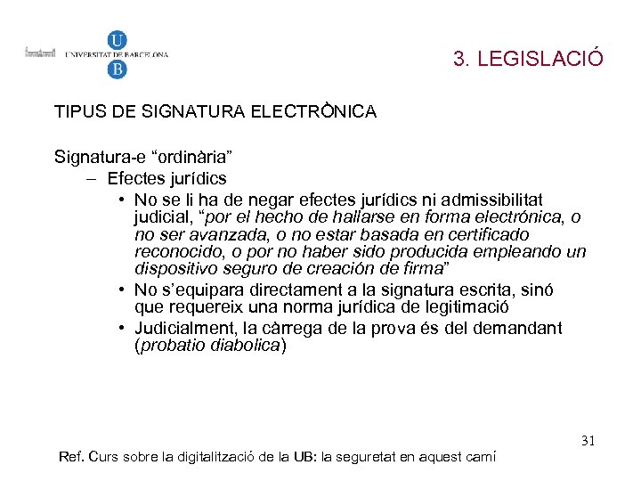 3. LEGISLACIÓ TIPUS DE SIGNATURA ELECTRÒNICA Signatura-e “ordinària” – Efectes jurídics • No se