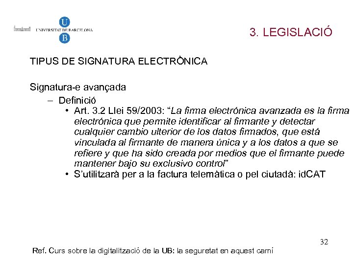 3. LEGISLACIÓ TIPUS DE SIGNATURA ELECTRÒNICA Signatura-e avançada – Definició • Art. 3. 2