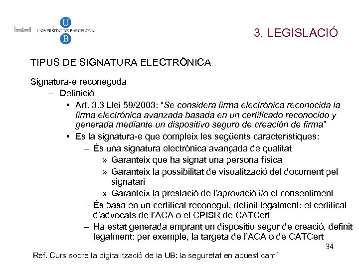 3. LEGISLACIÓ TIPUS DE SIGNATURA ELECTRÒNICA Signatura-e reconeguda – Definició • Art. 3. 3