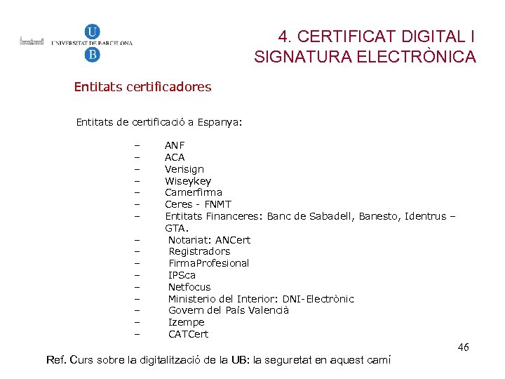 4. CERTIFICAT DIGITAL I SIGNATURA ELECTRÒNICA Entitats certificadores Entitats de certificació a Espanya: ‒