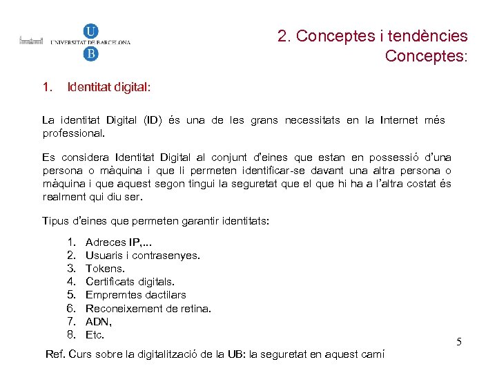 2. Conceptes i tendències Conceptes: 1. Identitat digital: La identitat Digital (ID) és una