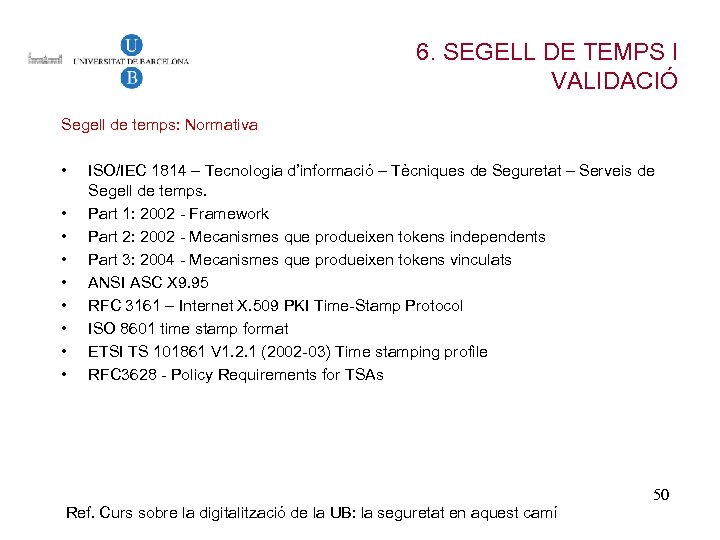 6. SEGELL DE TEMPS I VALIDACIÓ Segell de temps: Normativa • • • ISO/IEC