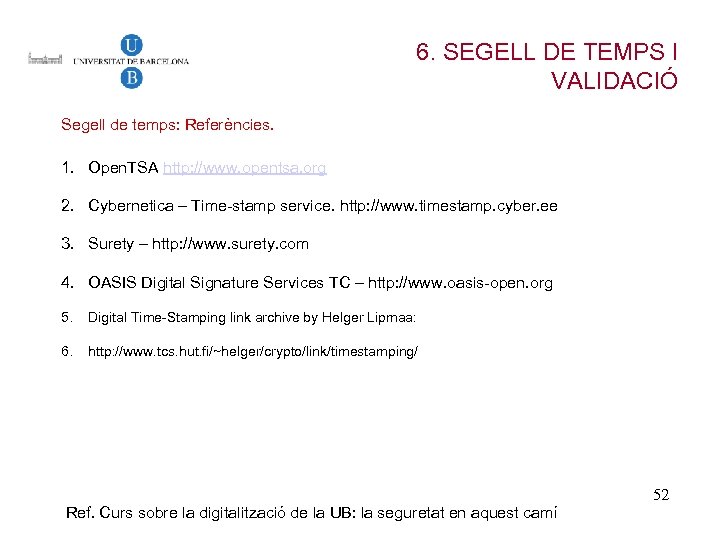 6. SEGELL DE TEMPS I VALIDACIÓ Segell de temps: Referències. 1. Open. TSA http: