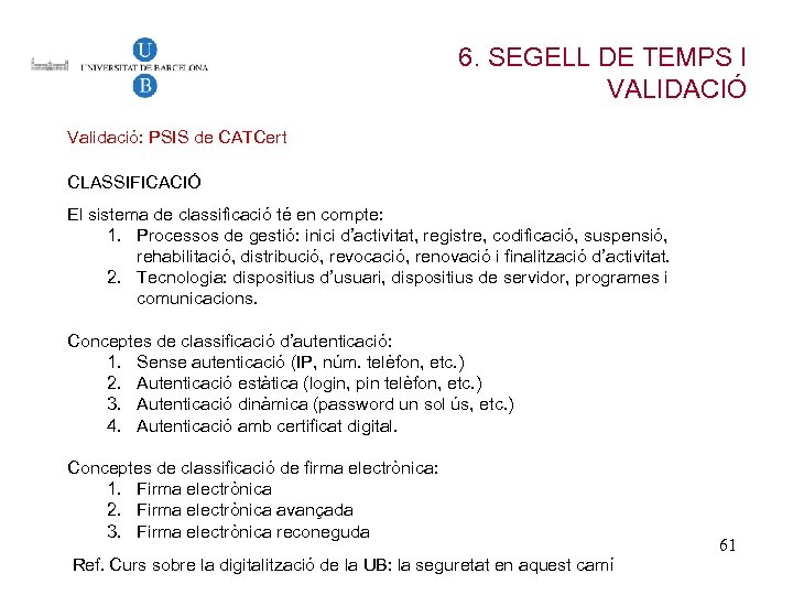 6. SEGELL DE TEMPS I VALIDACIÓ Validació: PSIS de CATCert CLASSIFICACIÓ El sistema de