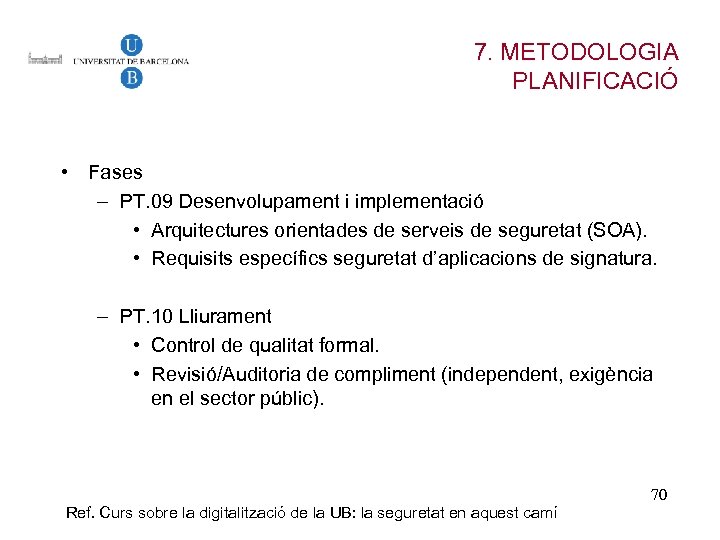 7. METODOLOGIA PLANIFICACIÓ • Fases – PT. 09 Desenvolupament i implementació • Arquitectures orientades